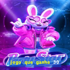 jogo que ganha 30 reais no cadastro